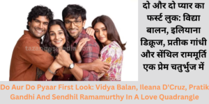 Do Aur Do Pyaar First Look: Vidya Balan, Ileana D'Cruz, Pratik Gandhi And Sendhil Ramamurthy In A Love Quadrangle